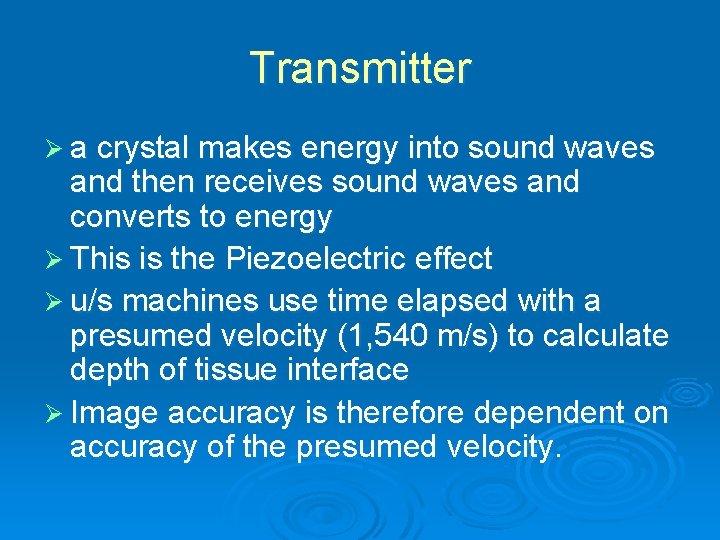 Transmitter Ø a crystal makes energy into sound waves and then receives sound waves