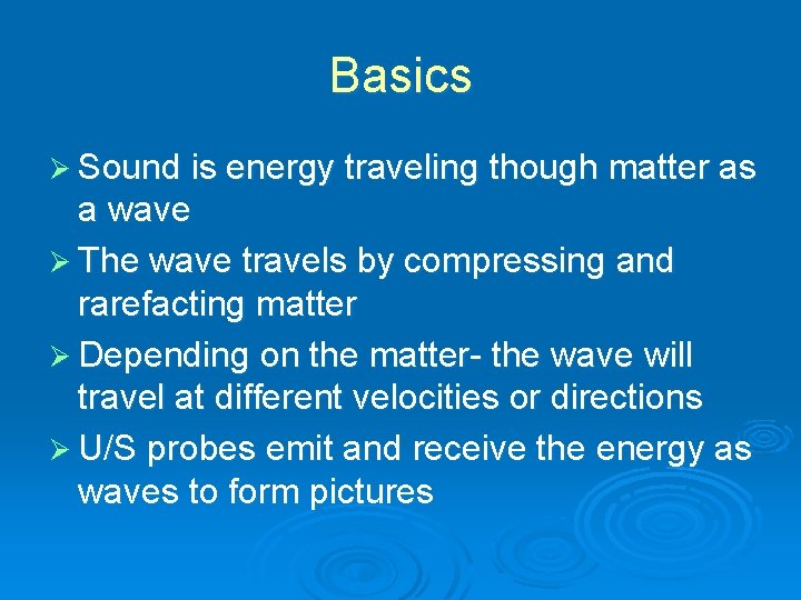 Basics Ø Sound is energy traveling though matter as a wave Ø The wave