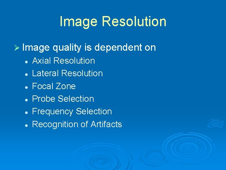 Image Resolution Ø Image quality is dependent on l l l Axial Resolution Lateral
