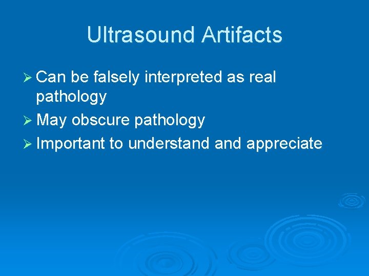 Ultrasound Artifacts Ø Can be falsely interpreted as real pathology Ø May obscure pathology