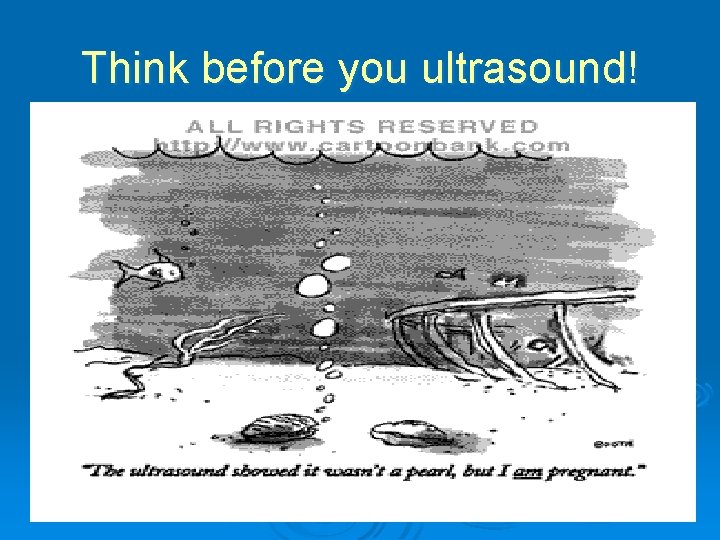 Think before you ultrasound! 