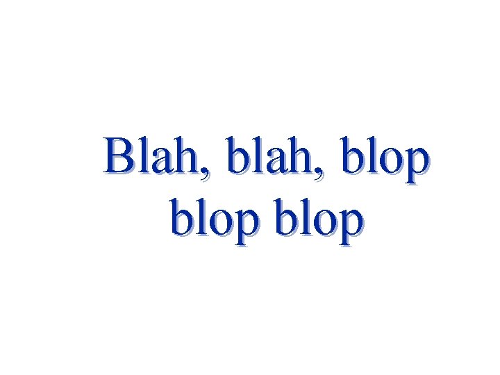 Blah, blop 