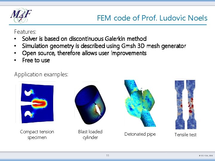 FEM code of Prof. Ludovic Noels Features: • Solver is based on discontinuous Galerkin
