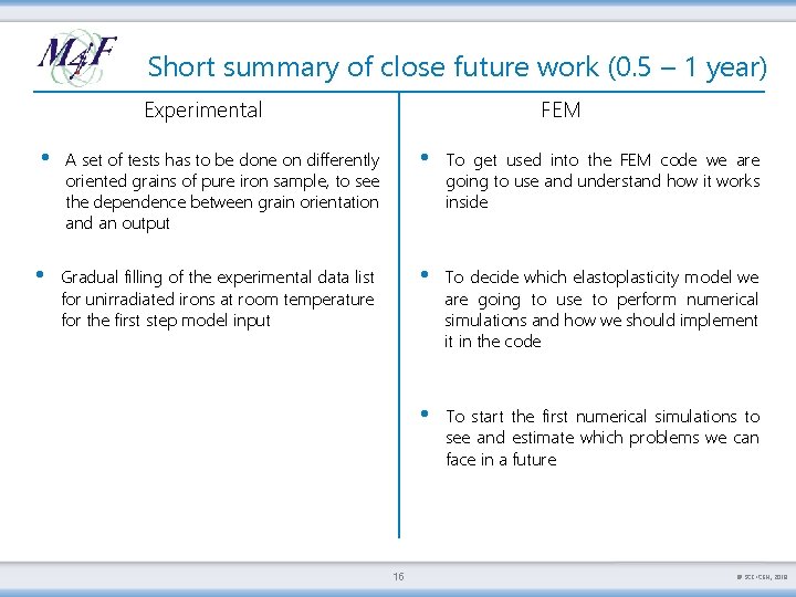 Short summary of close future work (0. 5 – 1 year) Experimental FEM •