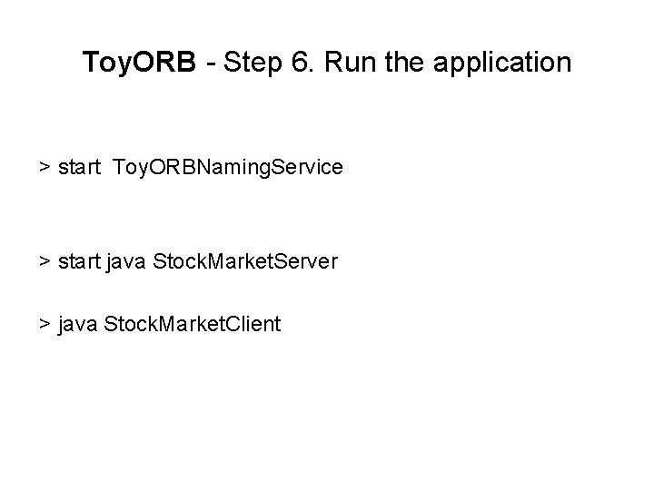 Toy. ORB - Step 6. Run the application > start Toy. ORBNaming. Service >