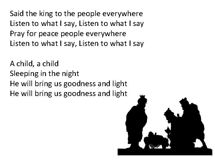 Said the king to the people everywhere Listen to what I say, Listen to