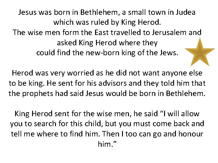 Jesus was born in Bethlehem, a small town in Judea which was ruled by