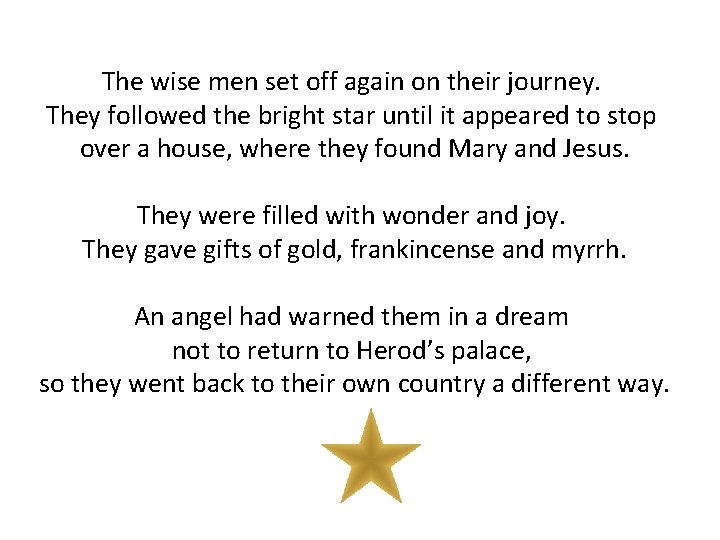 The wise men set off again on their journey. They followed the bright star