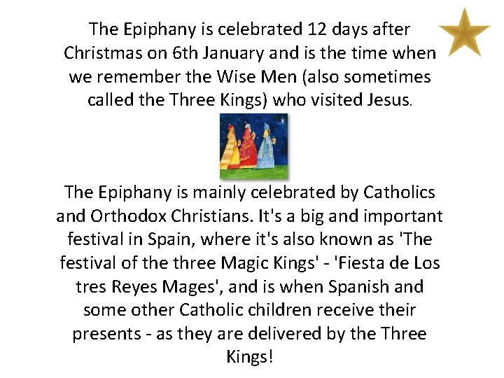 The Epiphany is celebrated 12 days after Christmas on 6 th January and is