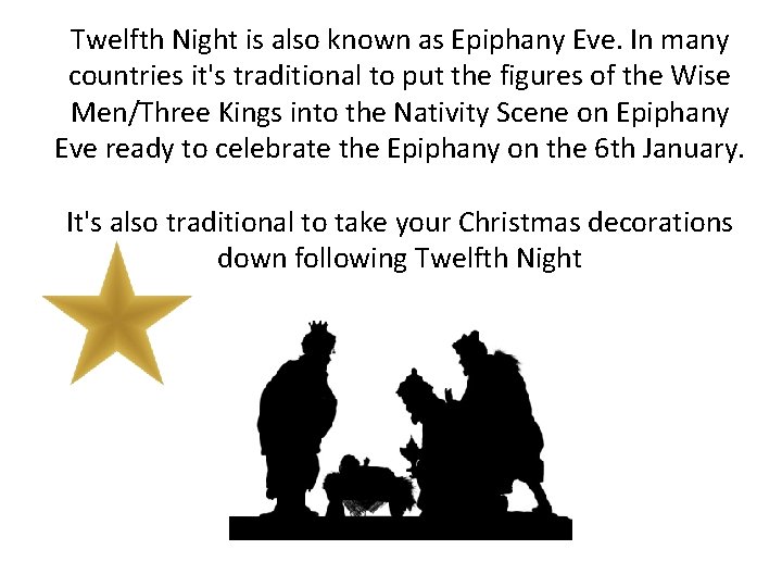 Twelfth Night is also known as Epiphany Eve. In many countries it's traditional to