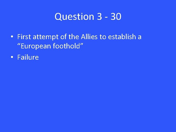 Question 3 - 30 • First attempt of the Allies to establish a “European