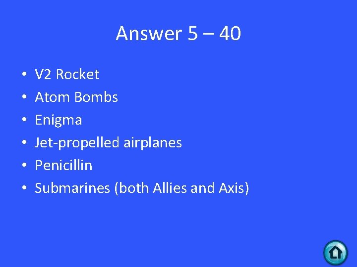 Answer 5 – 40 • • • V 2 Rocket Atom Bombs Enigma Jet-propelled