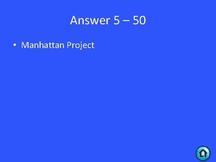 Answer 5 – 50 • Manhattan Project 