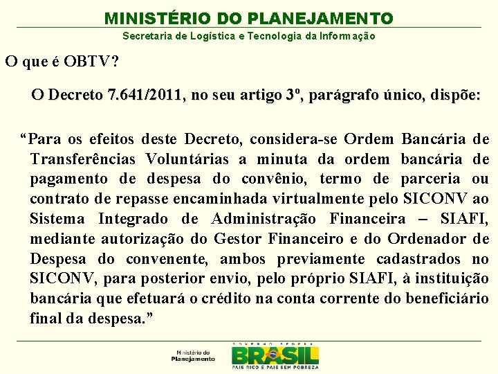 MINISTÉRIO DO PLANEJAMENTO Secretaria de Logística e Tecnologia da Informação O que é OBTV?