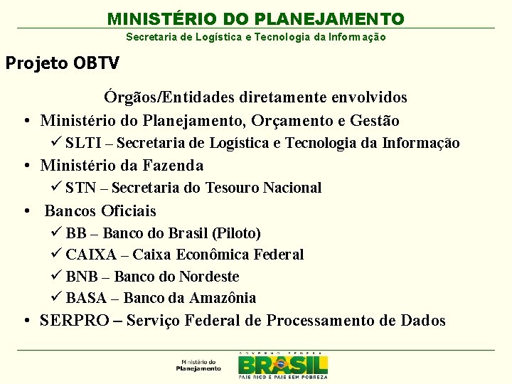 MINISTÉRIO DO PLANEJAMENTO Secretaria de Logística e Tecnologia da Informação Projeto OBTV Órgãos/Entidades diretamente