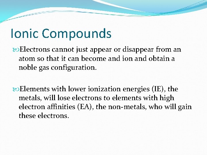 Ionic Compounds Electrons cannot just appear or disappear from an atom so that it