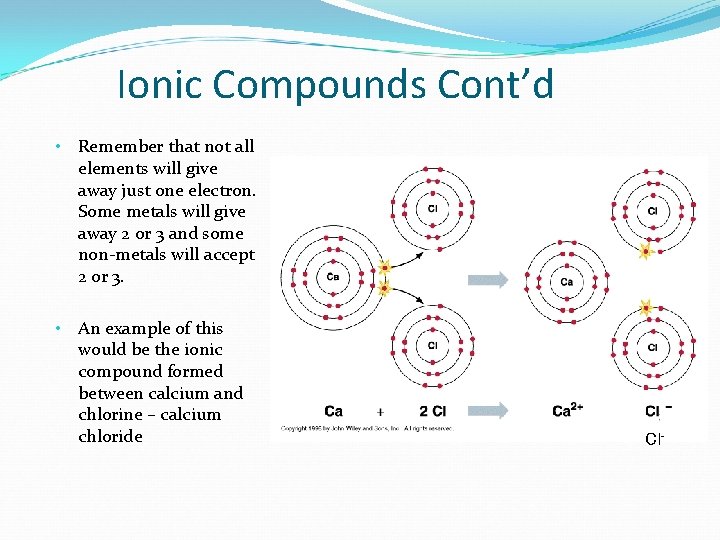 Ionic Compounds Cont’d • Remember that not all elements will give away just one