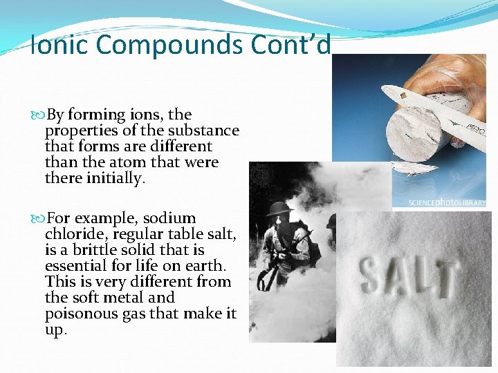 Ionic Compounds Cont’d By forming ions, the properties of the substance that forms are