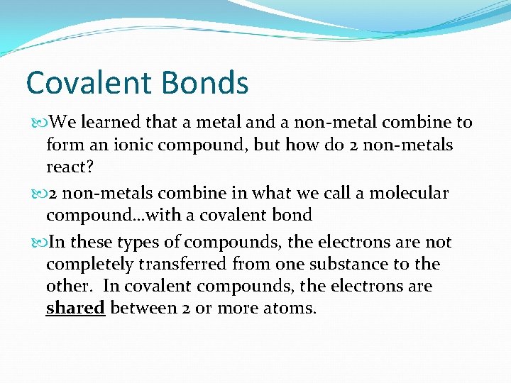 Covalent Bonds We learned that a metal and a non-metal combine to form an