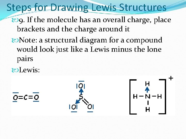 Steps for Drawing Lewis Structures 9. If the molecule has an overall charge, place