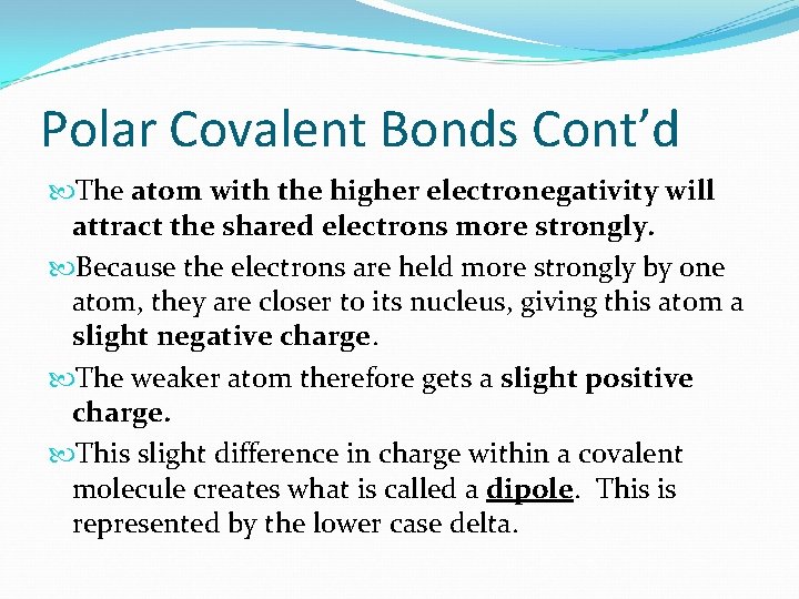 Polar Covalent Bonds Cont’d The atom with the higher electronegativity will attract the shared
