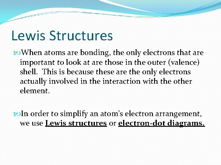 Lewis Structures When atoms are bonding, the only electrons that are important to look