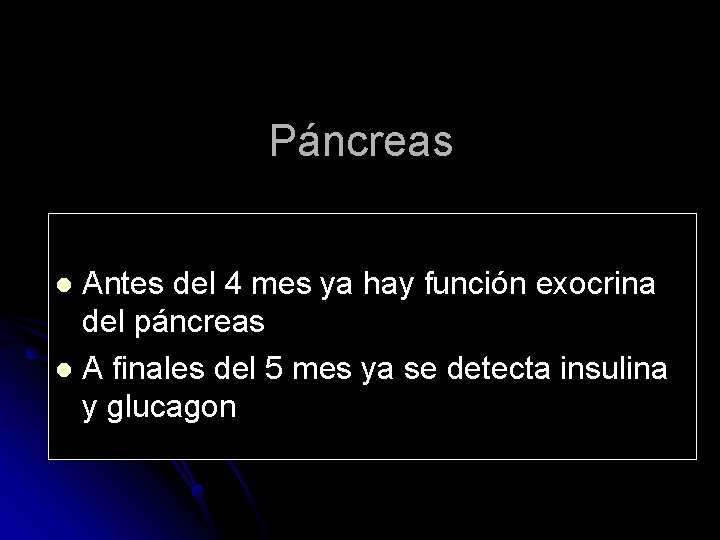 Páncreas Antes del 4 mes ya hay función exocrina del páncreas l A finales
