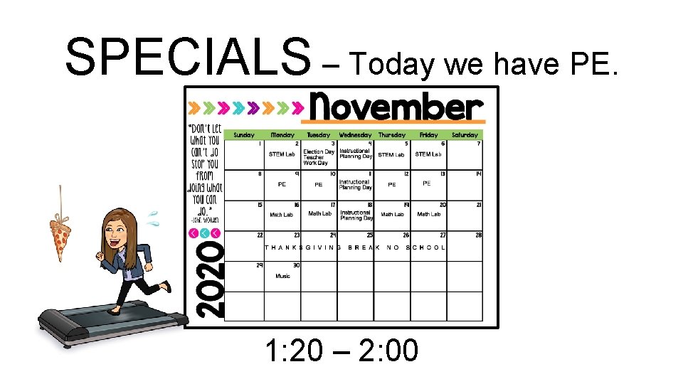 SPECIALS – Today we have PE. 1: 20 – 2: 00 