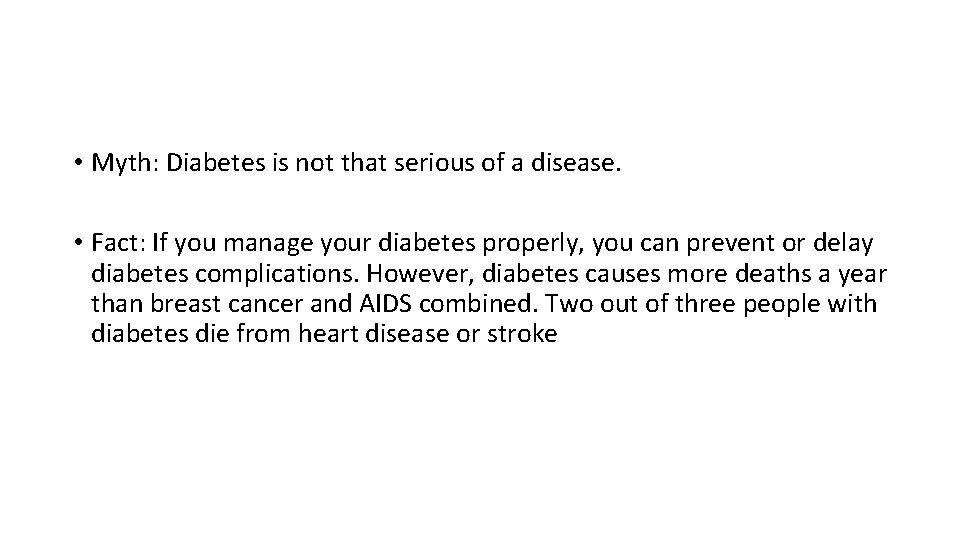  • Myth: Diabetes is not that serious of a disease. • Fact: If