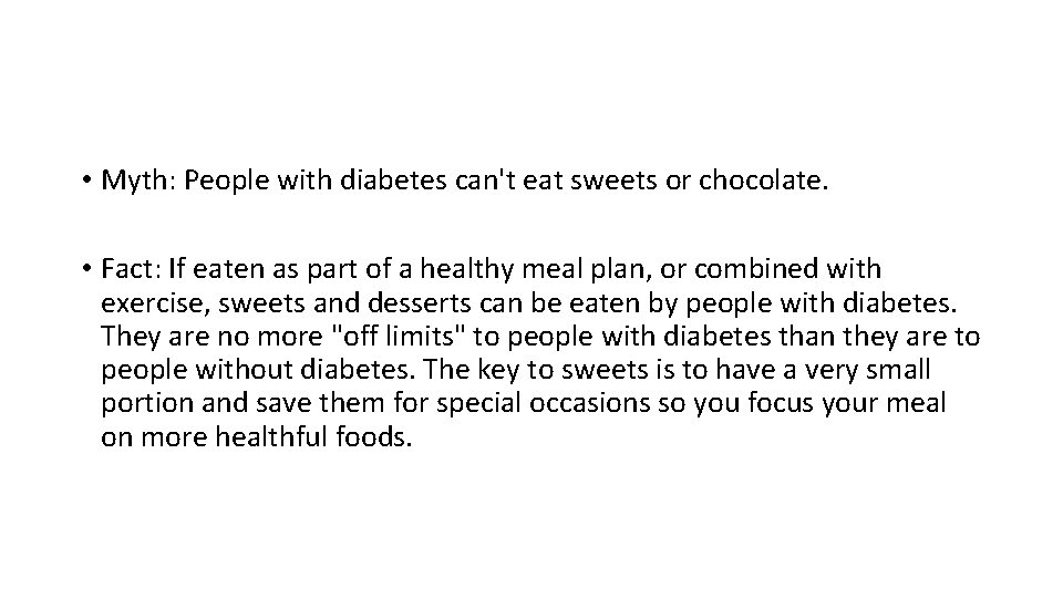  • Myth: People with diabetes can't eat sweets or chocolate. • Fact: If