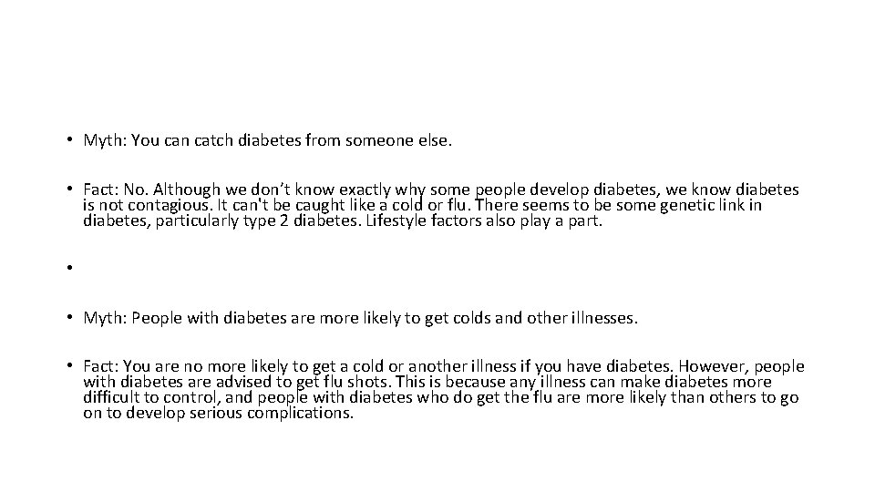  • Myth: You can catch diabetes from someone else. • Fact: No. Although