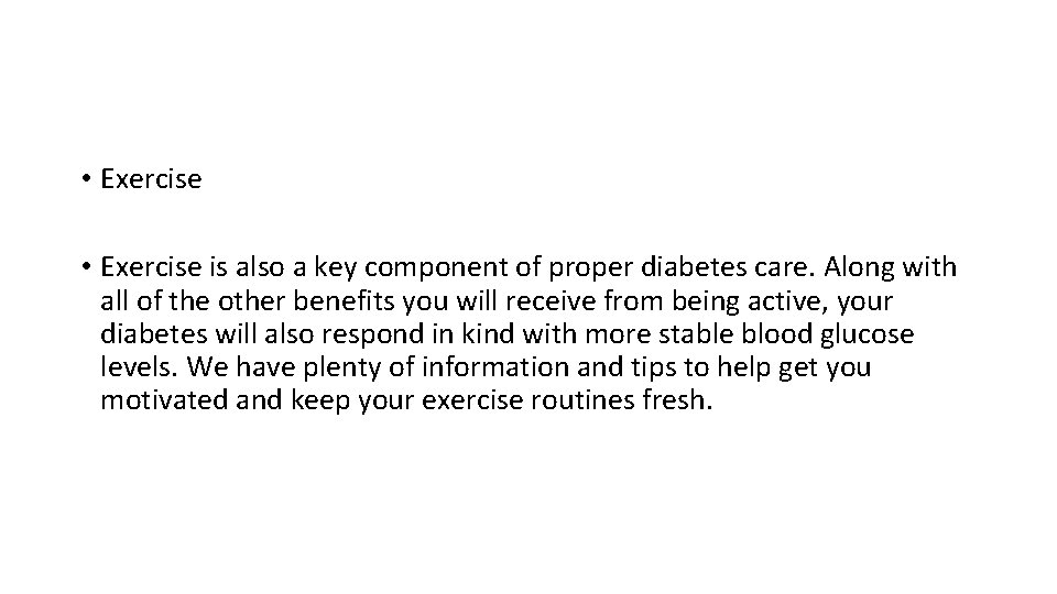  • Exercise is also a key component of proper diabetes care. Along with