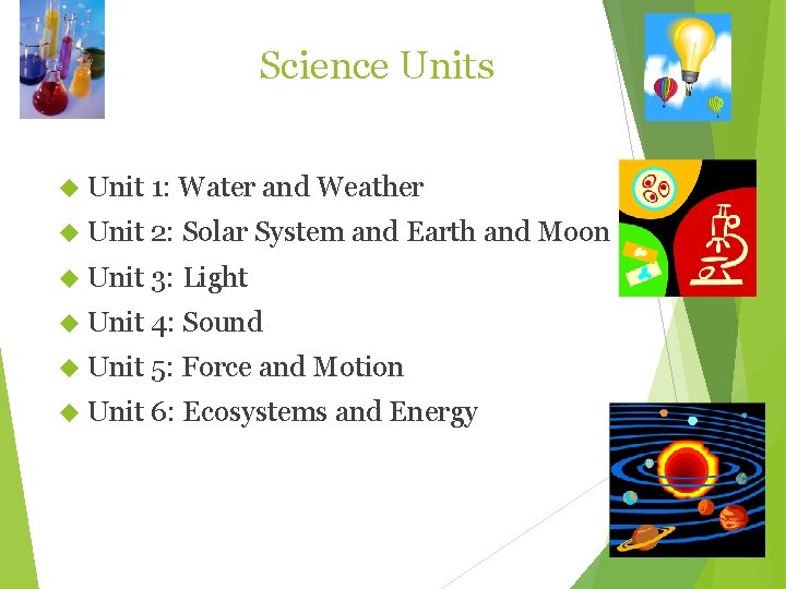 Science Units Unit 1: Water and Weather Unit 2: Solar System and Earth and
