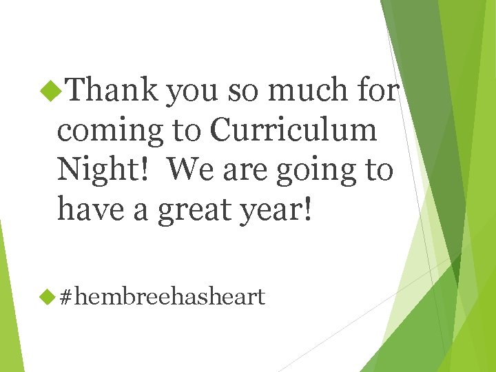  Thank you so much for coming to Curriculum Night! We are going to