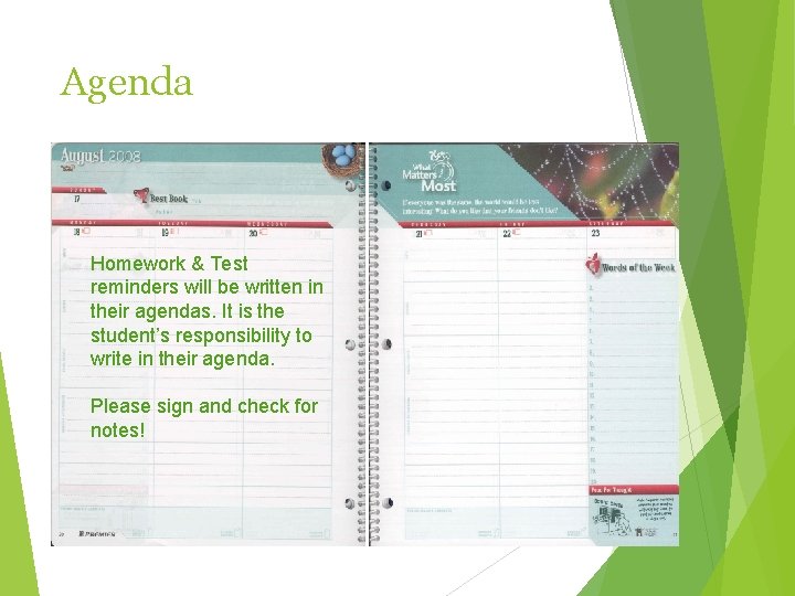 Agenda Homework & Test reminders will be written in their agendas. It is the