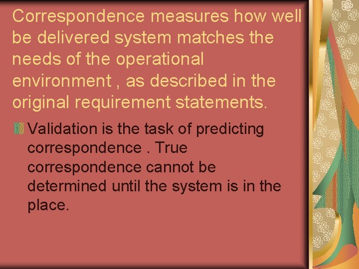 Correspondence measures how well be delivered system matches the needs of the operational environment Correspondence measures how well be delivered system matches the needs of the operational environment