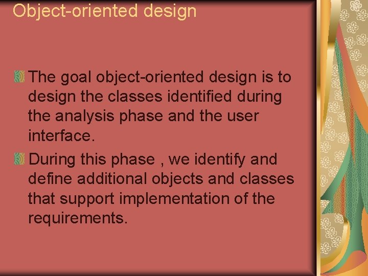 Object-oriented design The goal object-oriented design is to design the classes identified during the Object-oriented design The goal object-oriented design is to design the classes identified during the