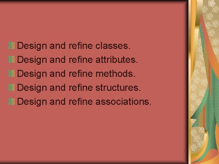 Design and refine classes. Design and refine attributes. Design and refine methods. Design and Design and refine classes. Design and refine attributes. Design and refine methods. Design and