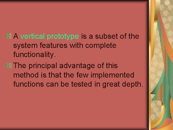 A vertical prototype is a subset of the system features with complete functionality. The A vertical prototype is a subset of the system features with complete functionality. The