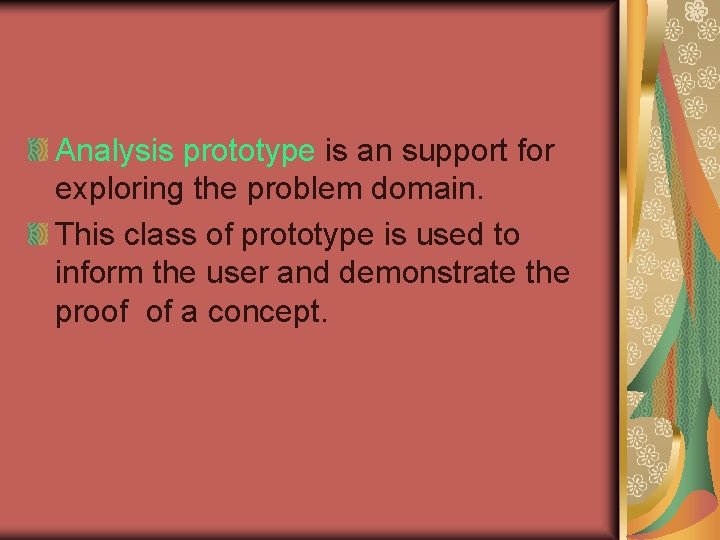 Analysis prototype is an support for exploring the problem domain. This class of prototype Analysis prototype is an support for exploring the problem domain. This class of prototype