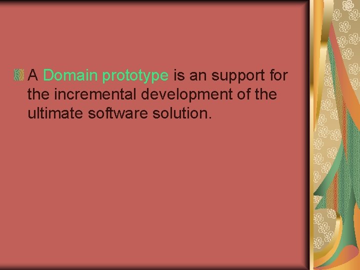 A Domain prototype is an support for the incremental development of the ultimate software A Domain prototype is an support for the incremental development of the ultimate software