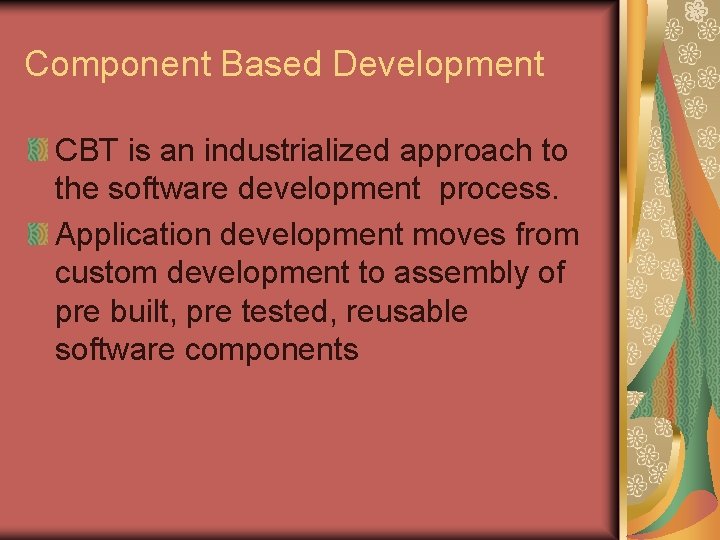 Component Based Development CBT is an industrialized approach to the software development process. Application Component Based Development CBT is an industrialized approach to the software development process. Application