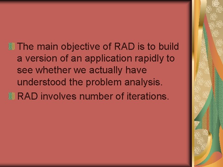 The main objective of RAD is to build a version of an application rapidly The main objective of RAD is to build a version of an application rapidly