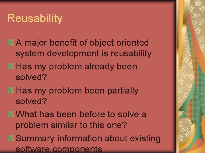 Reusability A major benefit of object oriented system development is reusability Has my problem Reusability A major benefit of object oriented system development is reusability Has my problem