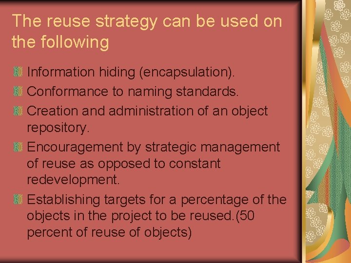 The reuse strategy can be used on the following Information hiding (encapsulation). Conformance to The reuse strategy can be used on the following Information hiding (encapsulation). Conformance to