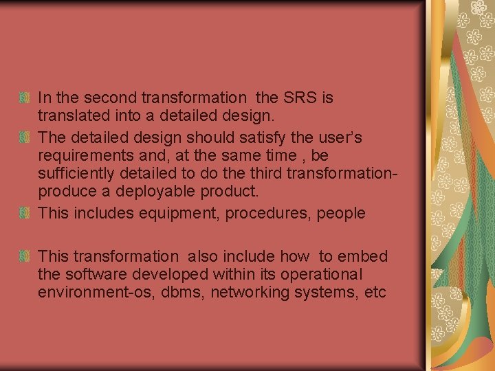 In the second transformation the SRS is translated into a detailed design. The detailed In the second transformation the SRS is translated into a detailed design. The detailed