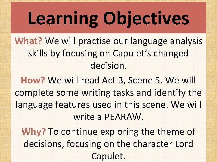 Learning Objectives What? We will practise our language analysis skills by focusing on Capulet’s