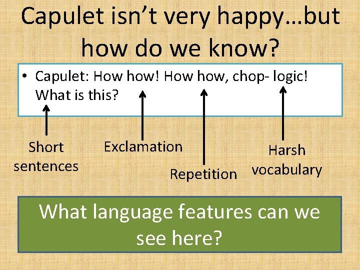 Capulet isn’t very happy…but how do we know? • Capulet: How how! How how,