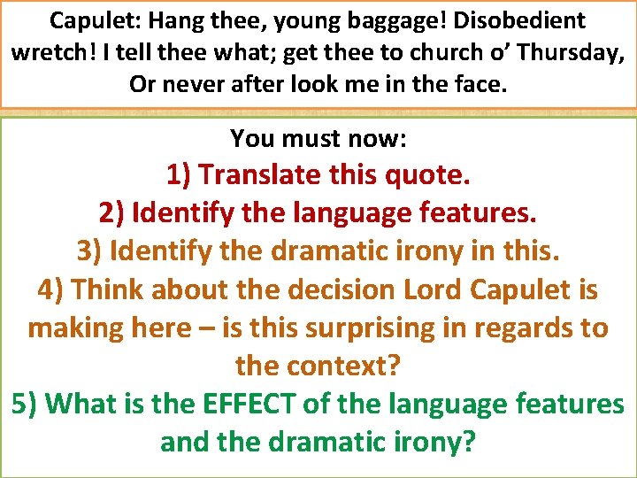 Capulet: Hang thee, young baggage! Disobedient wretch! I tell thee what; get thee to