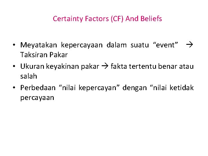 Certainty Factors (CF) And Beliefs • Meyatakan kepercayaan dalam suatu “event” Taksiran Pakar •
